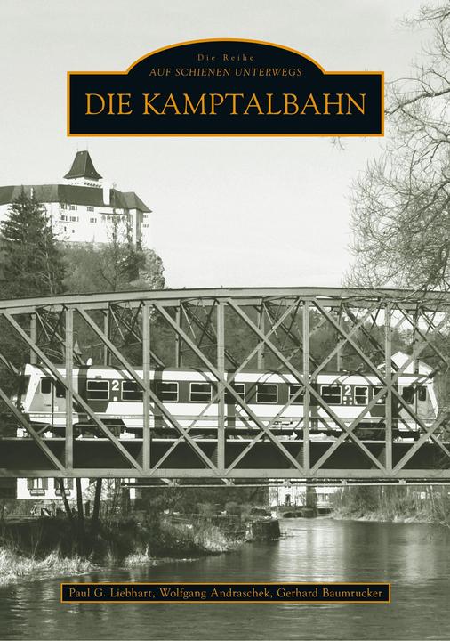 Produktbild Die Kamptalbahn (Deutsch, Gerhard Baumrucker, Paul G Baumrucker Liebhart, Wolfgang Andraschek, 2018)