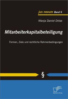 Produktbild Mitarbeiterkapitalbeteiligung: Formen, Ziele und rechtliche Rahmenbedingungen (Deutsch, Wanja D. Dröse, 2010)