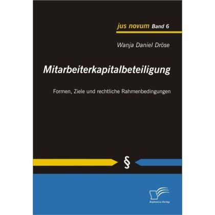 Mitarbeiterkapitalbeteiligung: Formen, Ziele und rechtliche Rahmenbedingungen, Fachbücher