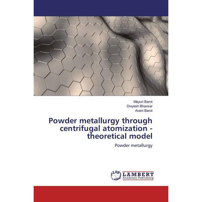 Powder metallurgy through centrifugal atomization - theoretical model, Fachbücher von Divyesh Bhavsar, Avani Barot, Mayu...