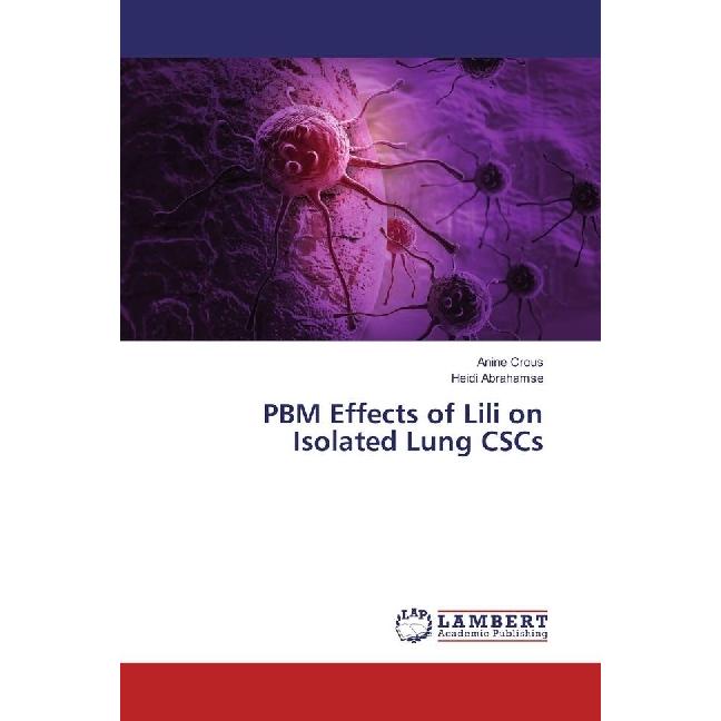 PBM Effects of Lili on Isolated Lung CSCs, Fachbücher von Anine Crous, Heidi Abrahamse