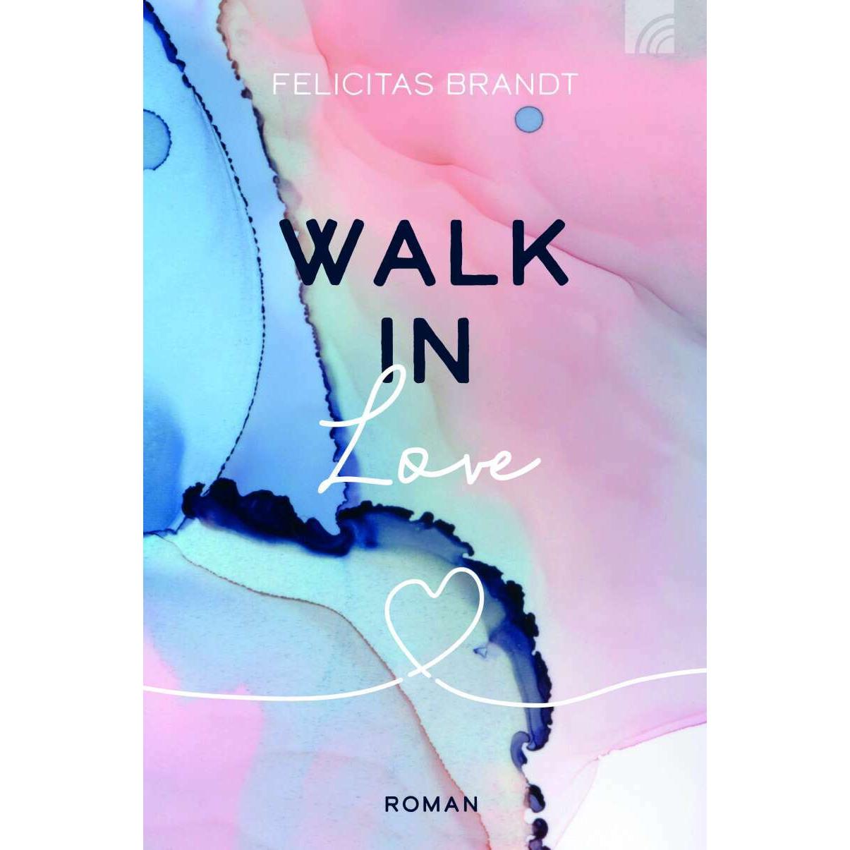 Walk in LOVE, Belletristik von Felicitas Brandt