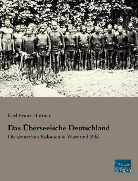 Produktbild Das Überseeische Deutschland (Deutsch, Karl Franz Huttner, 2015)