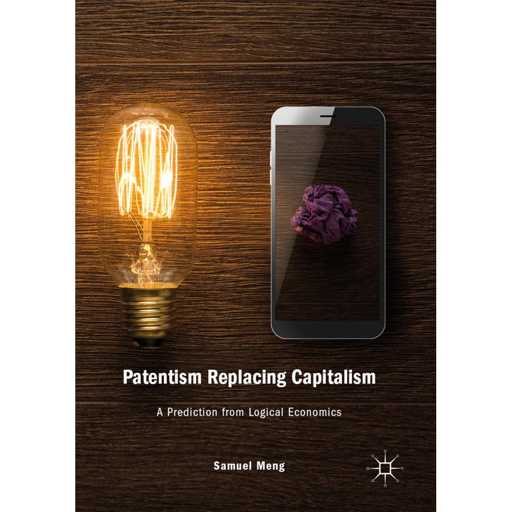 Patentism Replacing Capitalism, Fachbücher von Samuel Meng