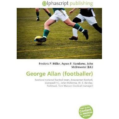 George Allan (footballer), Ratgeber von Agnes F. Vandome, Frederic P. Miller, John McBrewster