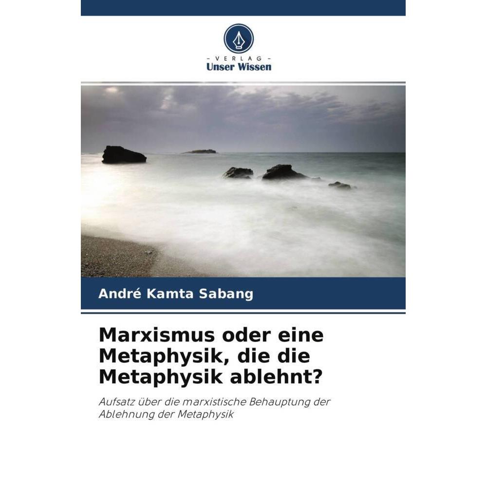 Marxismus oder eine Metaphysik, die die Metaphysik ablehnt?, Sachbücher von André Kamta Sabang