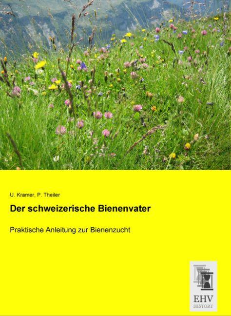 Produktbild Der schweizerische Bienenvater (Deutsch, P. Theiler, U. Kramer, 2015)