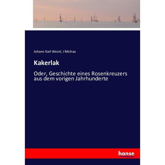 Kakerlak, Belletristik von Johann K. Wezel, J Michau