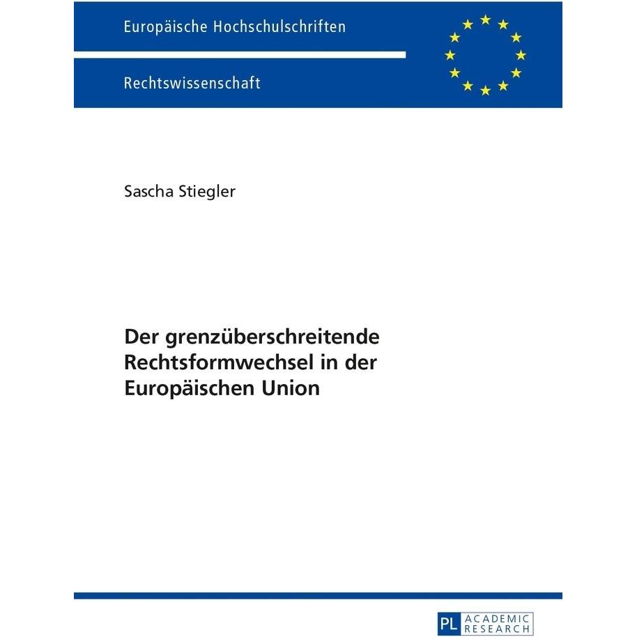 Der grenzüberschreitende Rechtsformwechsel in der Europäischen Union, Fachbücher von Sascha Stiegler