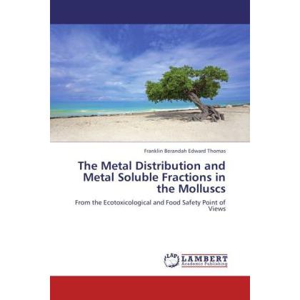 The Metal Distribution and Metal Soluble Fractions in the Molluscs, Fachbücher