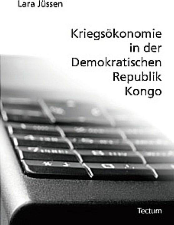 Produktbild Kriegsökonomie in der Demokratischen Republik Kongo (Deutsch, Lara Jüssen, 2007)