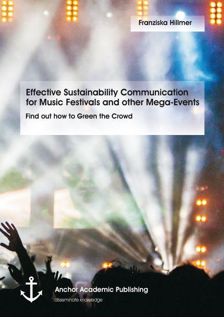 Produktbild Effective Sustainability Communication for Music Festivals and other Mega-Events. Find out how to Gr (Franziska Hillmer, 2016)