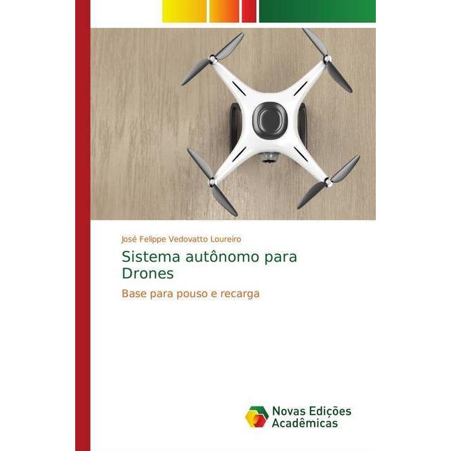 Sistema autônomo para Drones, Fachbücher von José Felippe Vedovatto Loureiro
