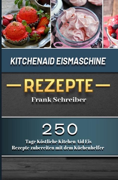 Actual product image Schreiber:Kitchenaid ice cream maker recipe (Francs Schreiber, 2021)