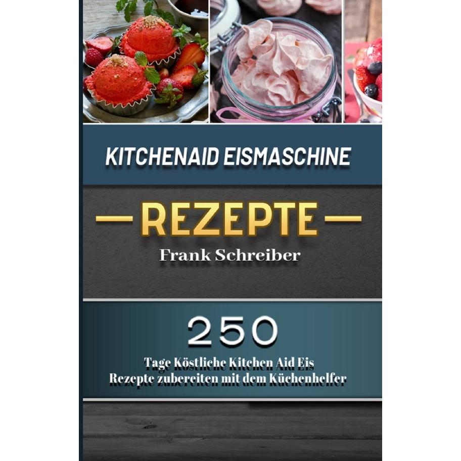 Schreiber:Kitchenaid Eismaschine Rezept, Ratgeber von Frank Schreiber