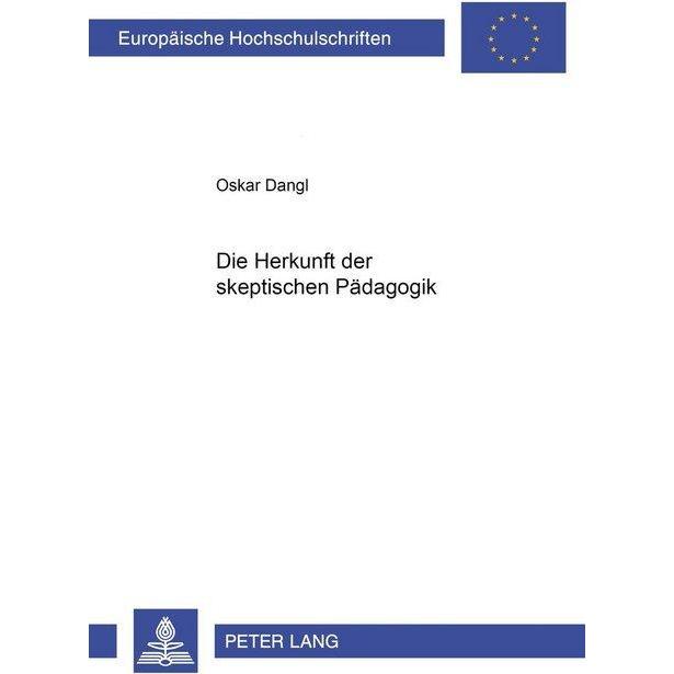 Die Herkunft der skeptischen Pädagogik, Fachbücher von Oskar Dangl