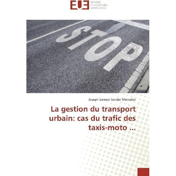 La gestion du transport urbain: cas du trafic des taxis-moto..., Fachbücher von Joseph Samuel Sander Mondésir
