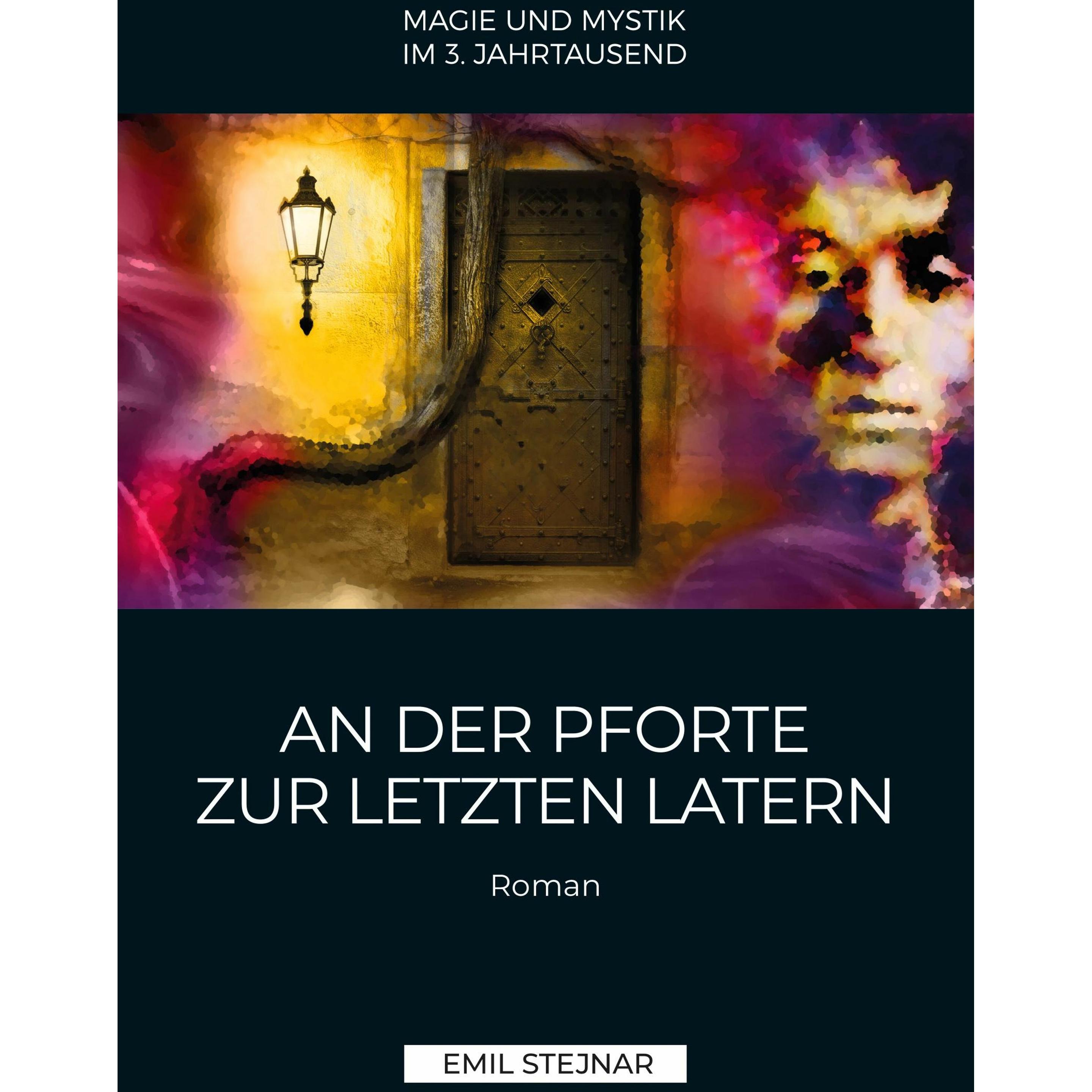 An der Pforte zur letzten Latern MAGIE UND MYSTIK IM 3. JAHRTAUSEND, Ratgeber von Emil Stejnar