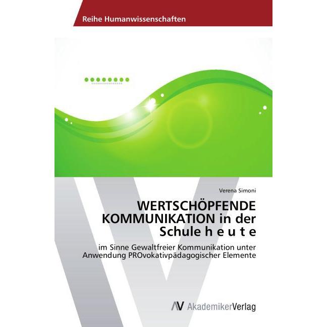 WERTSCHÖPFENDE KOMMUNIKATION in der Schule h e u t e, Fachbücher