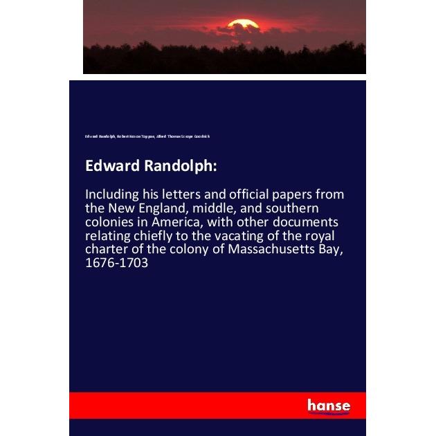Edward Randolph:, Fachbücher von Edward Randolph, Alfred Thomas Scrope Goodrick, Robert Noxon Toppan