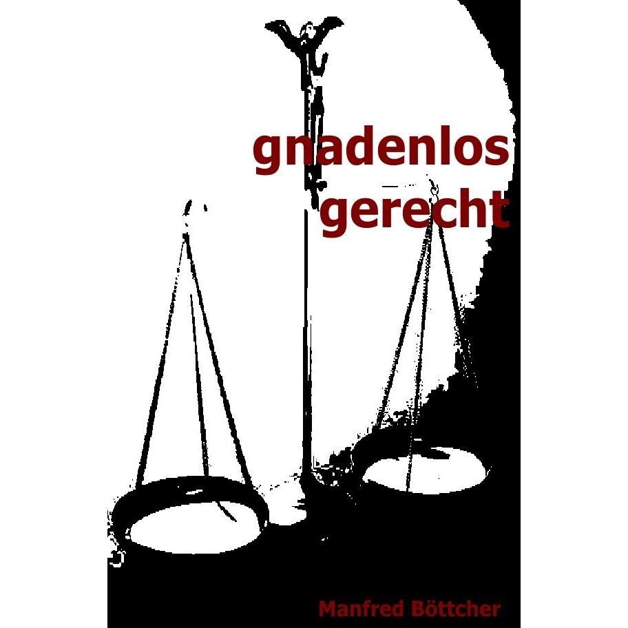 gnadenlos gerecht, Belletristik von Manfred Böttcher