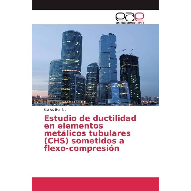 Estudio de ductilidad en elementos metálicos tubulares (CHS) sometidos a flexo-compresión, Fachbücher von Carlos Berríos
