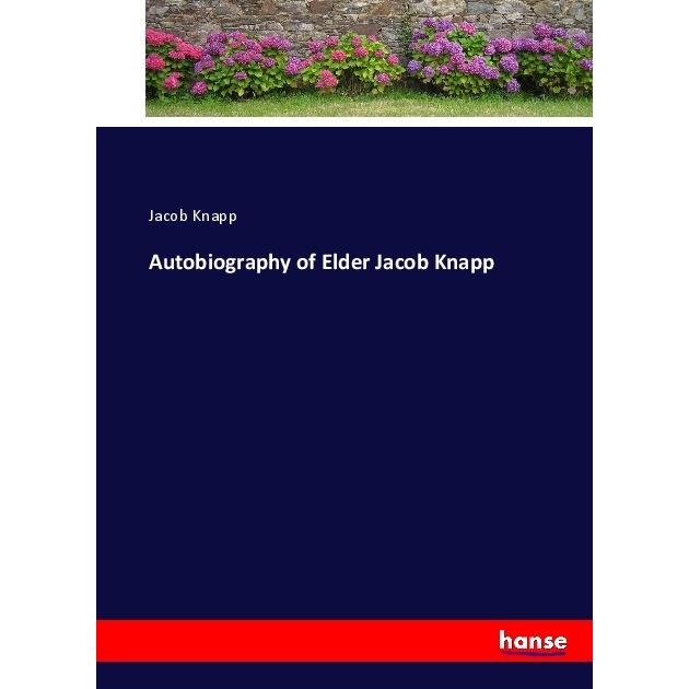 Autobiography of Elder Jacob Knapp, Belletristik von Jacob Knapp