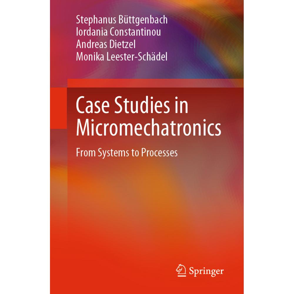 Case Studies in Micromechatronics, Fachbücher von Stephanus Büttgenbach, Andreas Dietzel, Monika Leester-Schädel, Iordan...