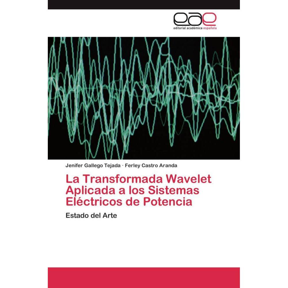 La Transformada Wavelet Aplicada a los Sistemas Eléctricos de Potencia, Fachbücher