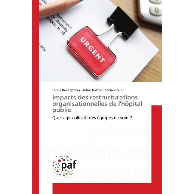 Impacts des restructurations organisationnelles de l'hôpital public, Fachbücher von Lamia Bouzgarrou, Tahar Hakim Benche...