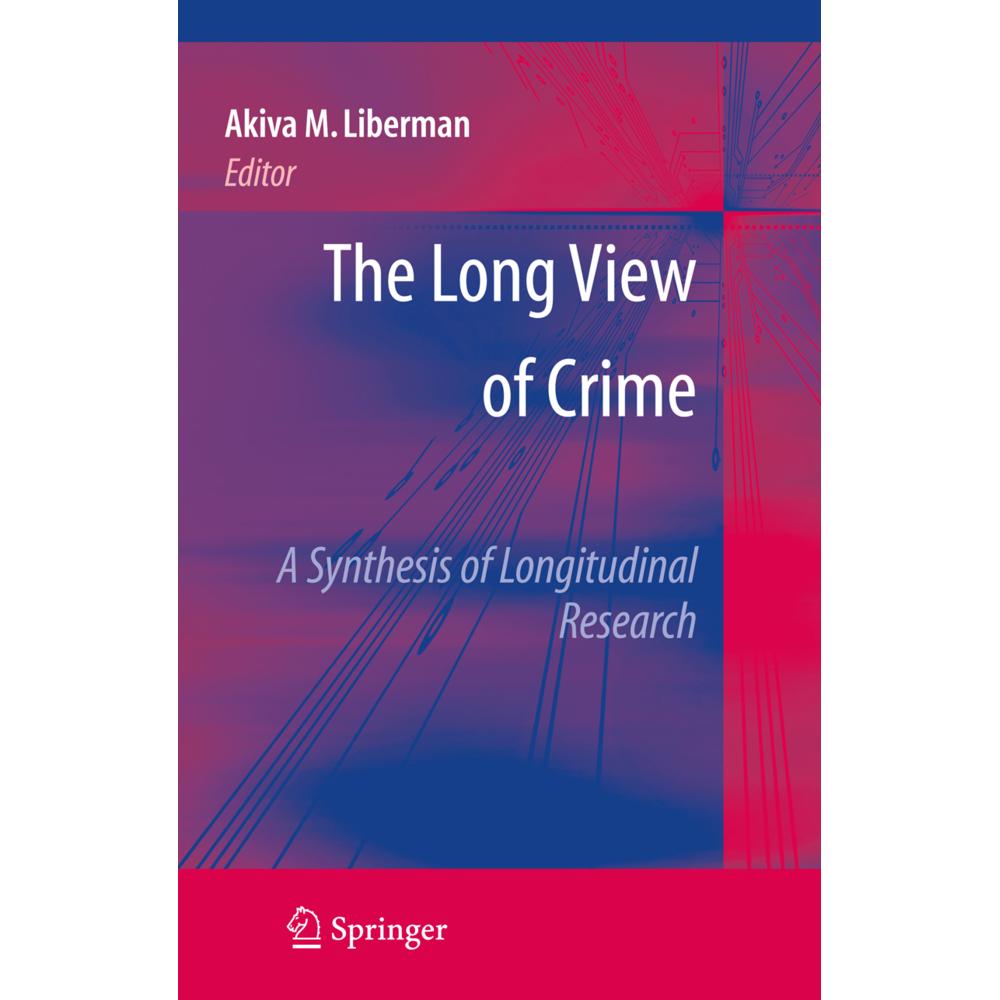 The Long View of Crime: A Synthesis of Longitudinal Research, Fachbücher von Akiva M. Liberman