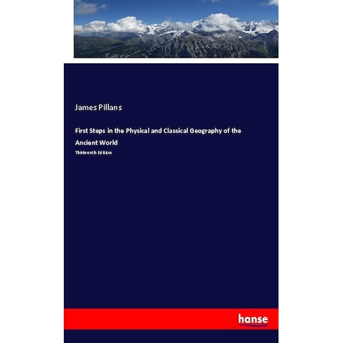 First Steps in the Physical and Classical Geography of the Ancient World, Fachbücher von James Pillans