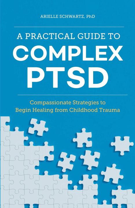 Produktbild A Practical Guide to Complex Ptsd: Compassionate Strategies to Begin Healing from Childhood Trauma (Englisch, Arielle Schwartz, 2020)
