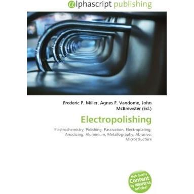 Electropolishing, Fachbücher von Agnes F. Vandome, John McBrewster, Frederic P. Miller