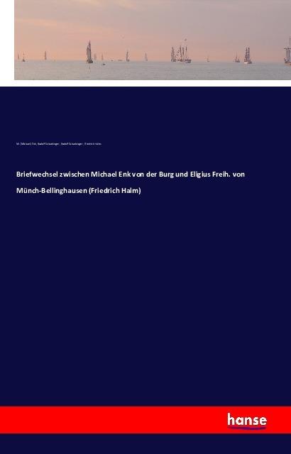 Produktbild Briefwechsel zwischen Michael Enk von der Burg und Eligius Freih. von Münch-Bellinghausen (Deutsch, Friedrich Halm, Michael Enk, Rudolf Schachinger, 2016)