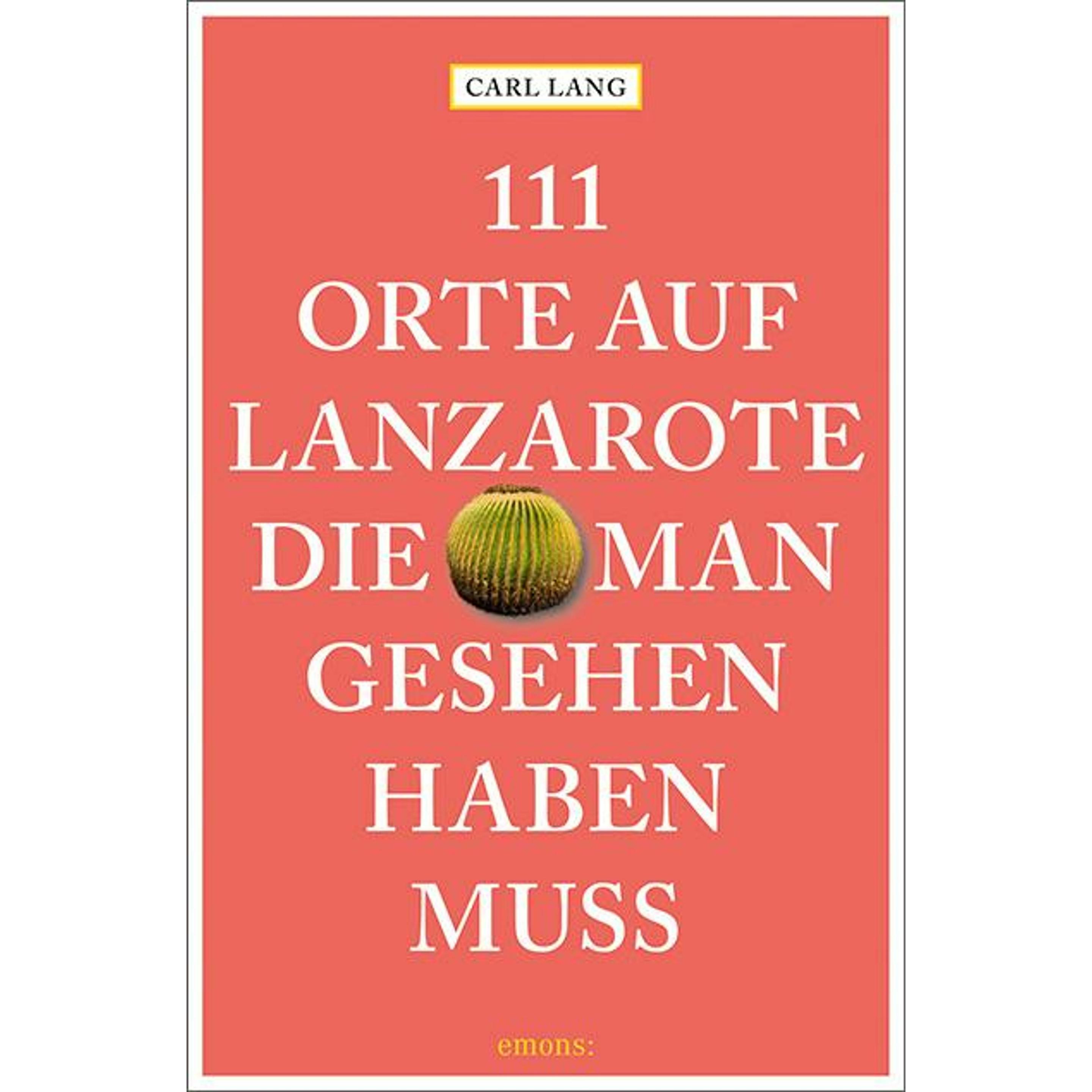 111 Orte auf Lanzarote, die man gesehen haben muss, Ratgeber von Carl Lang