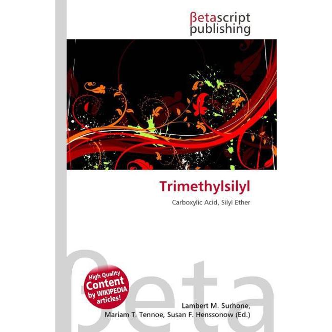 Trimethylsilyl, Fachbücher von Lambert M. Surhone, Miriam T. Timpledon, Susan F. Marseken
