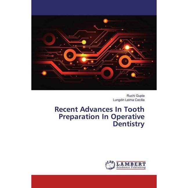 Recent Advances In Tooth Preparation In Operative Dentistry, Fachbücher von Ruchi Gupta, Lungdin Leima Cecilia
