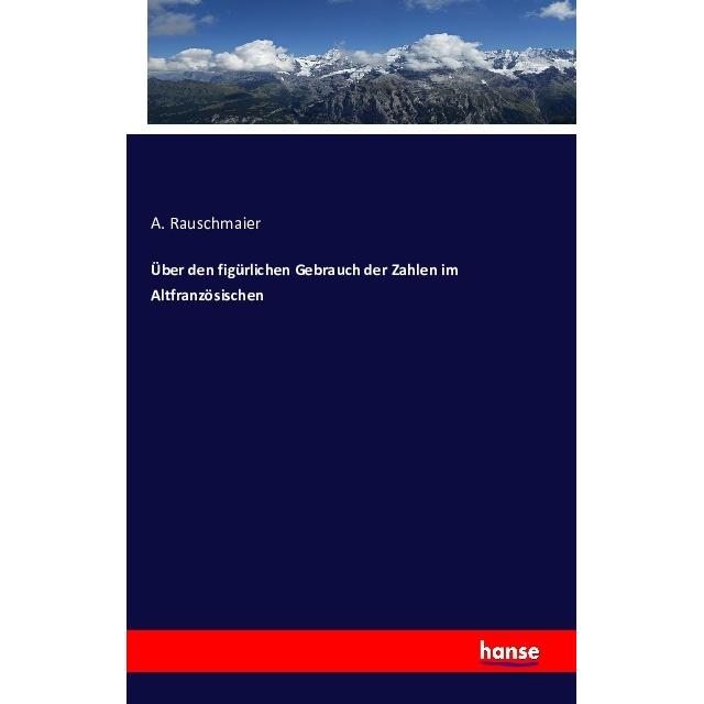 Thumbnail - Über den figürlichen Gebrauch der Zahlen im Altfranzösischen, Fachbücher von A. Rauschmaier
