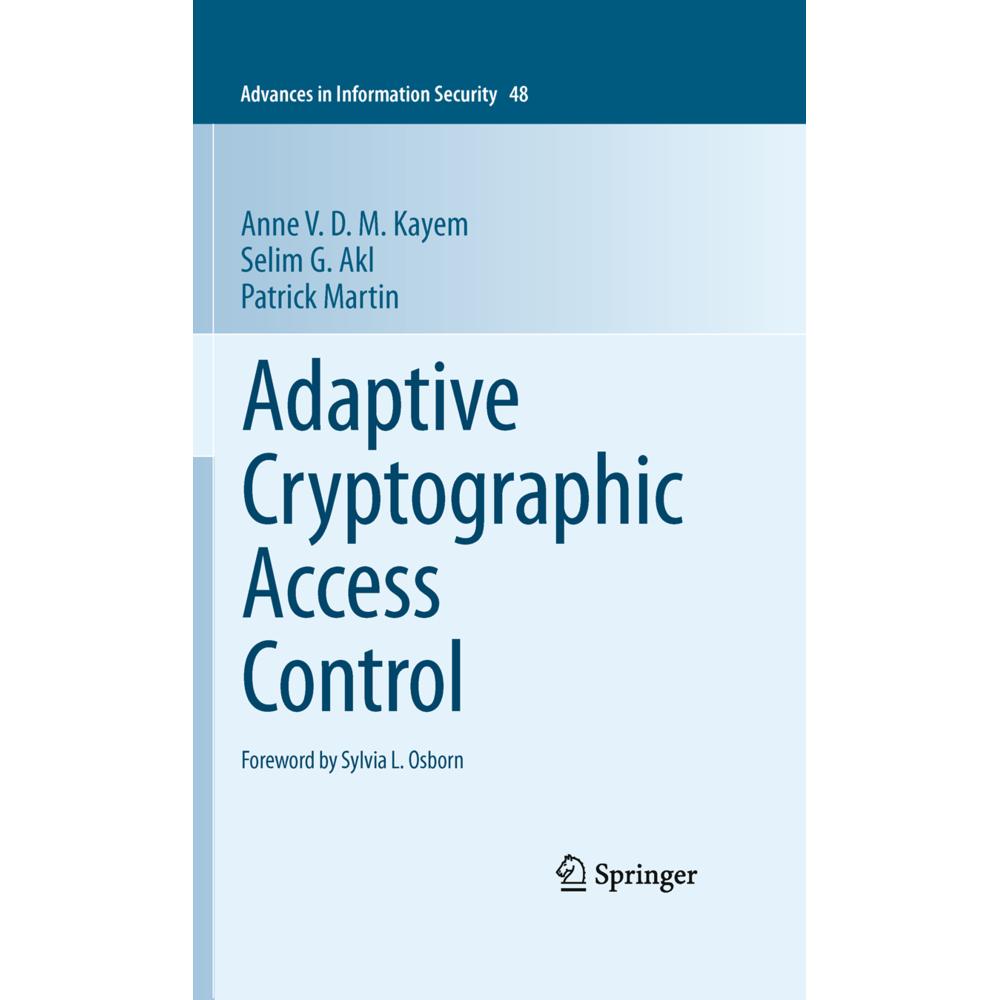 Adaptive Cryptographic Access Control, Fachbücher von Anne V. D. M. Kayem, Selim G. Akl, Patrick Martin