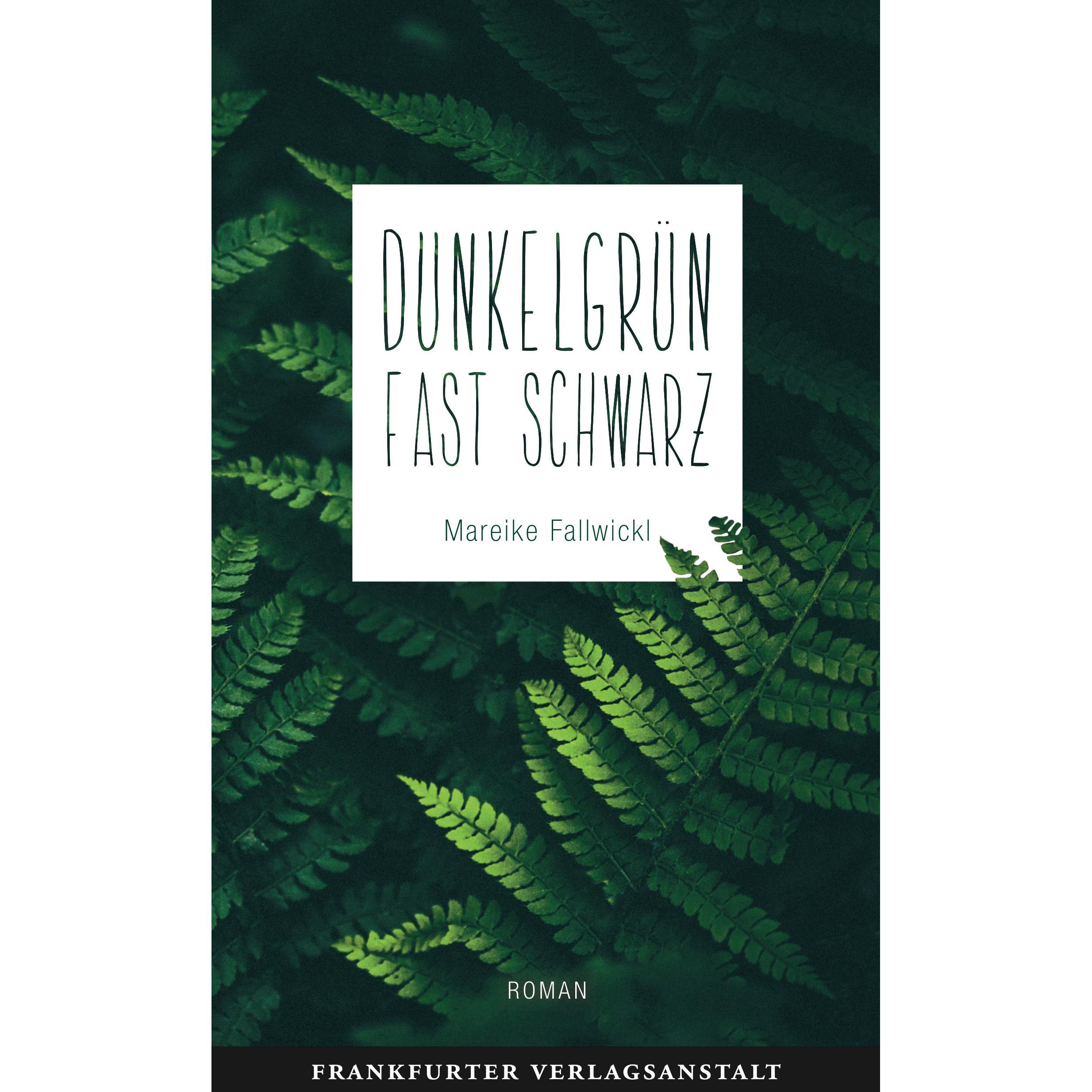 Dunkelgrün fast schwarz, Belletristik von Mareike Fallwickl