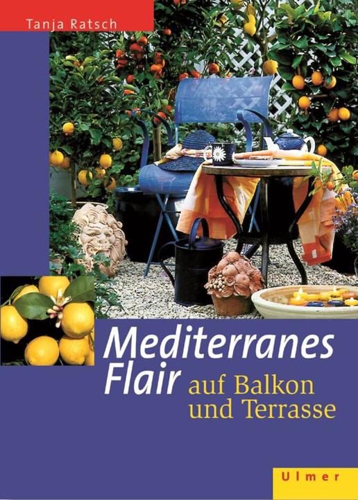 Produktbild Mediterranes Flair auf Balkon und Terrasse (Deutsch, Tanja Ratsch, 2002)