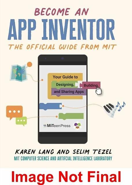Produktbild Become an App Inventor: The Official Guide from MIT App Inventor (Englisch, MIT App Inventor Project, MIT Computer Science and Artificial Intelligence Laboratory, Selim Tezel, KAREN LANG, 2022)