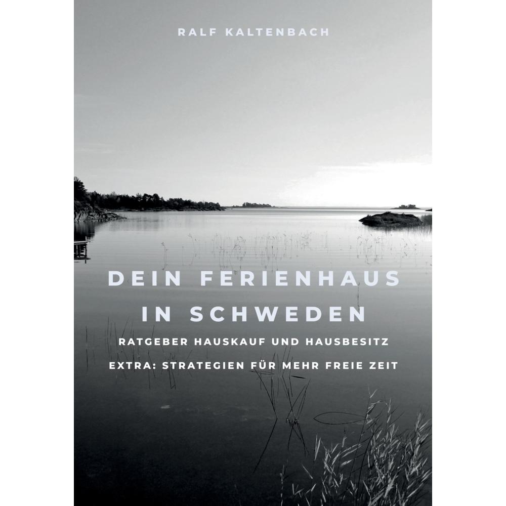 Kaltenbach:Dein Ferienhaus in Schweden, Ratgeber von Ralf Kaltenbach