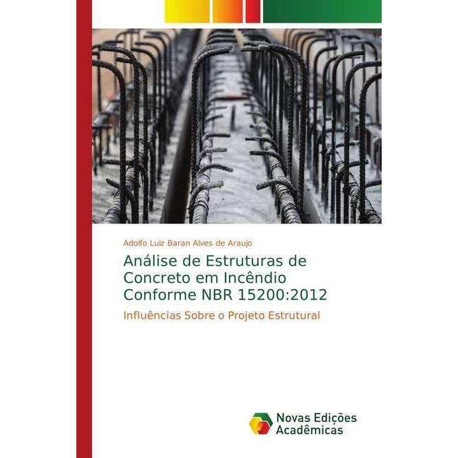 Análise de Estruturas de Concreto em Incêndio Conforme NBR 15200:2012, Fachbücher von Adolfo Luiz Baran Alves de Araujo