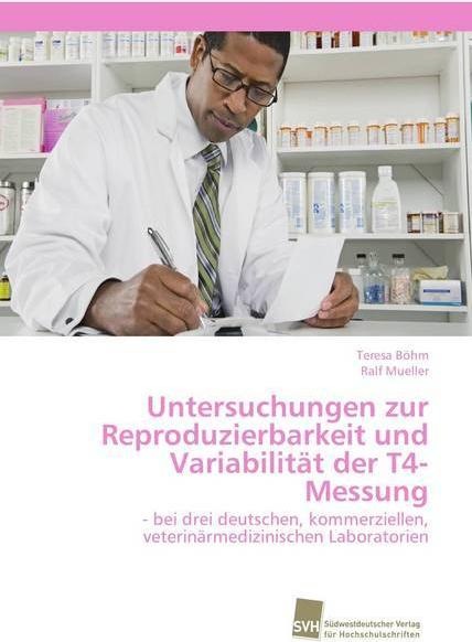 Produktbild Untersuchungen zur Reproduzierbarkeit und Variabilität der T4-Messung (Deutsch, Ralf Mueller, Teresa Böhm, 2018)