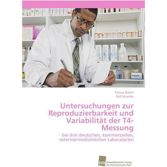 Untersuchungen zur Reproduzierbarkeit und Variabilität der T4-Messung, Fachbücher von Ralf Mueller, Teresa Böhm