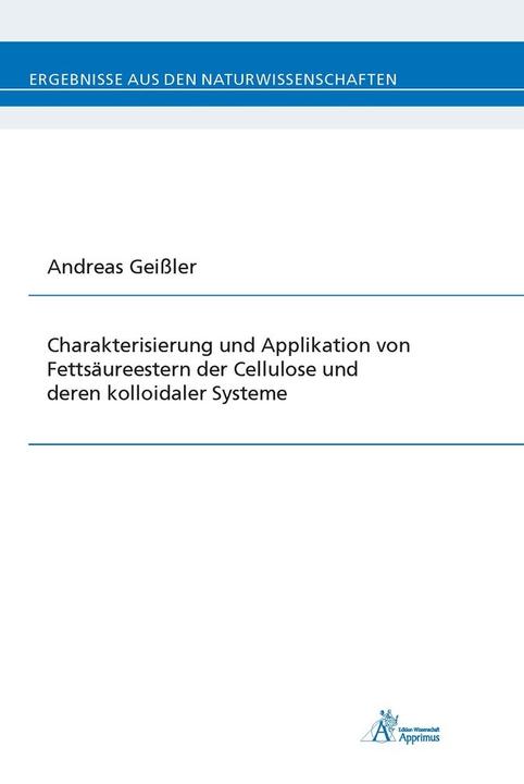 Produktbild Charakterisierung und Applikation von Fettsäureestern der Cellulose und deren kolloidaler Systeme (Deutsch, Andreas Geissler, 2017)