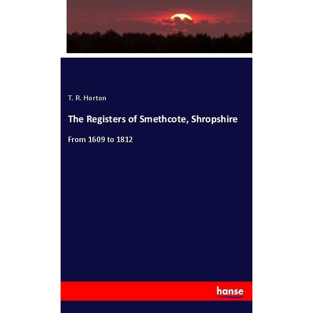 The Registers of Smethcote, Shropshire, Fachbücher von T. R. Horton