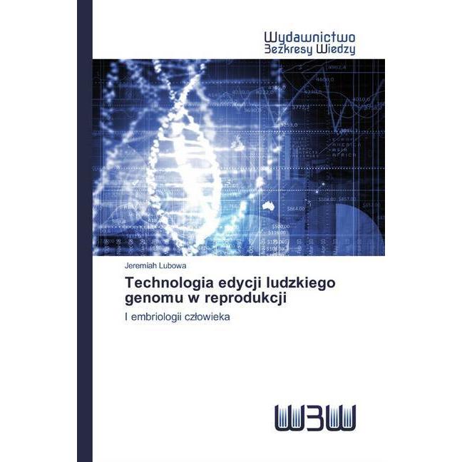 Technologia edycji ludzkiego genomu w reprodukcji, Fachbücher von Jeremiah Lubowa